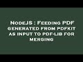 NodeJS : Feeding PDF generated from pdfkit as input to pdf-lib for merging