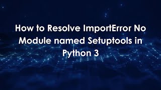 How to Resolve ImportError No Module named Setuptools in Python 3