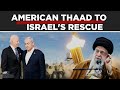 US Adds To Israel’s Protection Or Crosses Iran’s ‘Red Line’ By Deploying THAAD, Troops To Tel Aviv?