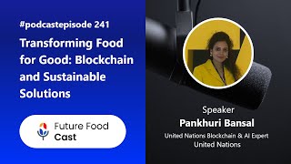 Transforming Food for Good: Blockchain and Sustainable Solutions | FFC #podcast 241