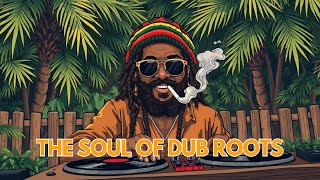 The Soul of Dub Roots / Best Reggae Roots Mix / Ultimate Dub Reggae Selection