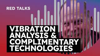 Vibration Analysis and Complimentary Technologies