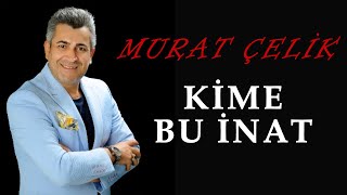 Murat Çelik - Kime Bu İnat (Official Audio - Türkü) [© 2020 Soundhorus]