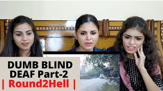 DUMB BLIND DEAF Part 2 | ROUND2HELL | R2H | REACTION