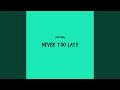 Never Too Late