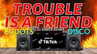 TROUBLE IS A FRIEND TIK TOK HITS VIRAL DJ SNIPER TEKNO DISCO BUDOTS REMIX 2021