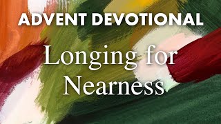 Advent Devotional Week 1: Longing for Nearness