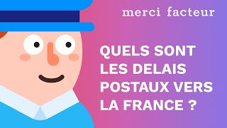 Quels sont les délais postaux vers la France ? Merci Facteur vous répond