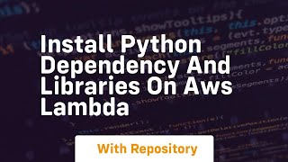 install python dependency and libraries on aws lambda