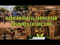 PERCEPTION SHORT: AFRICAN REBELS FORMED FOR RESOURCE EXTRACTION