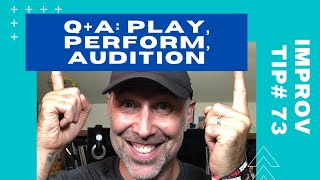 Improv Tips #73 - Q + A: What happens when you Play, Perform, Audition-What You Need To Know (2016)