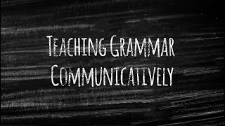 Teaching Grammar Communicatively