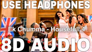 Ek Chumma (8D Audio) || Housefull 4 || Akshay Kumar, Riteish D, Bobby D, Kriti S, Pooja H, Kriti K