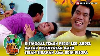 DITINGGAL TEMON PERGI LES, ABDEL MALAH KESEMPATAN MAEN TIBAN-TIBANAN AMA UDIN DISOFA - ABDEL TEMON