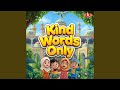 Kind Words Only