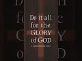 do everything for the glory of jesus..