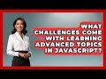What Challenges Come With Learning Advanced Topics in JavaScript? | JavaScript Toolkit News
