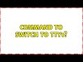 Ubuntu: Command to switch to tty1? (3 Solutions!!)