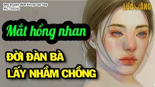 Đời Đàn Bà Lấy Nhầm Chồng Nghe Mà Quặn Thắt Lòng - Đọc Truyện Đêm Khuya Hay Đặc Sắc | Lúa Vàng TV