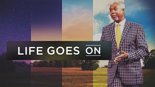 Life Goes On! | Bishop Dale C. Bronner | Word of Faith Family Worship Cathedral