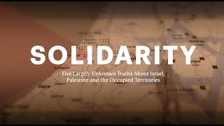 Solidarity: Five Largely Unknown Truths about Israel, Palestine and the Occupied Territories