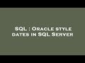 SQL : Oracle style dates in SQL Server