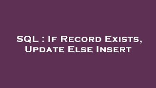 SQL : If Record Exists, Update Else Insert