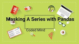 Masking Dataframes in Pandas | python|| Coded Mind