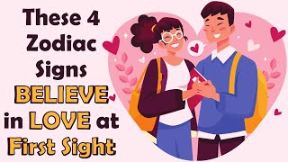 These 4 Zodiac Signs Believe in LOVE at FIRST SIGHT