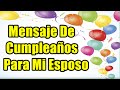 Frases De Feliz Cumpleaños Para Mi Esposo, Mensaje De Cumpleaños