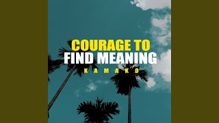 Courage to Find Meaning
