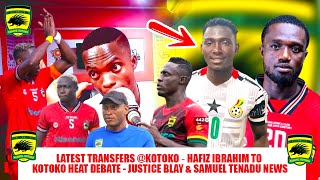 🔴⚽🔥LATEST TRANSFERS @KOTOKO🔥🔥HAFIZ IBRAHIM TO KOTOKO HEAT DEBATE - JUSTICE BLAY \u0026 SAMUEL TENADU NEWS