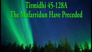 Tirmidhi 45-128A: The Mufarridun Have Preceded