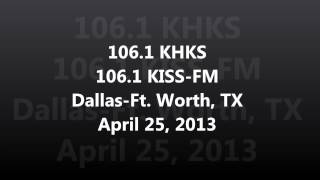 Aircheck - 106.1 KHKS 106.1 KISS FM Dallas-Ft. Worth, TX April 25, 2013