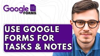 How To Use Google Forms For Tasks & Notes [2025 Guide]