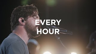 Every Hour | Josh Baldwin | Bethel Church