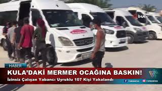 KULA’DAKİ MERMER OCAĞINA BASKIN!