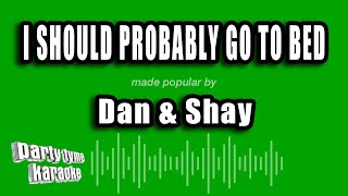 Dan & Shay - I Should Probably Go To Bed (Karaoke Version)