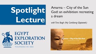 Spotlight Lecture: Amarna – City of the Sun God: an exhibition recreating a dream