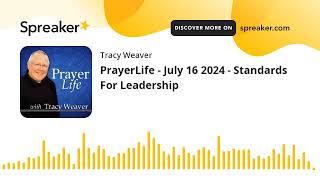 PrayerLife - July 16 2024 - Standards For Leadership