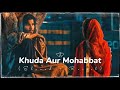 Khuda Aur Mohabbat - Song - (Slowed +Reverb)
