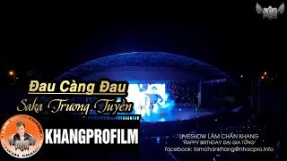 Đau Càng Đau |  Saka Trương Tuyền | Live Show Happy Birthday Đại Gia Tửng P5/23