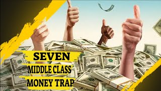 MIDDLE CLASS MONEY TRAP || How The Middle Class Can Avoid 7 Money Traps ||
