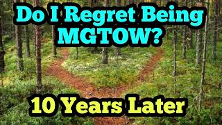 Do I Regret Being MGTOW? 10 Years Later