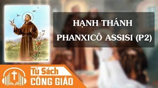 Hạnh Thánh Phanxicô Assisi (Phần 2) - Lòng Khiêm Hạ, Lao Công Và Giảng Dạy | Audio Công Giáo