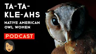 The Ta-ta-kle-ahs: Native American Owl Women: true scary story | Stories With Sapphire Podcast