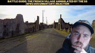 Battle Guide: The French Village Annihilated By The SS (WW2 Documentary) Reaction