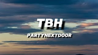 TBH (lyrics) - PARTYNEXTDOOR