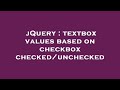 jQuery : textbox values based on checkbox checked/unchecked