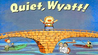 QUIET WYATT!  BOOK READ ALOUD FOR KIDS | BED TIME STORY CHILDREN | READING BILL MAYNARD